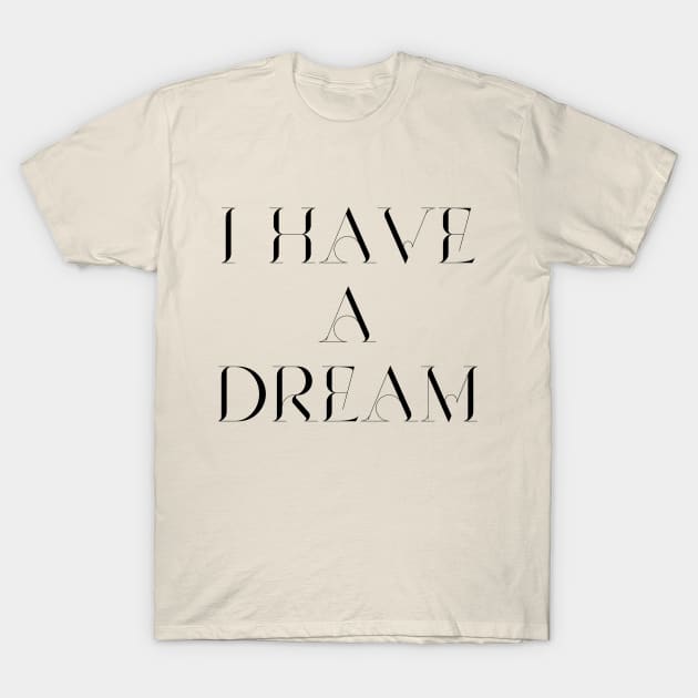 I have a dream T-Shirt by  Faya